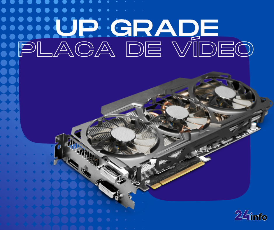 24-up grade placa de video